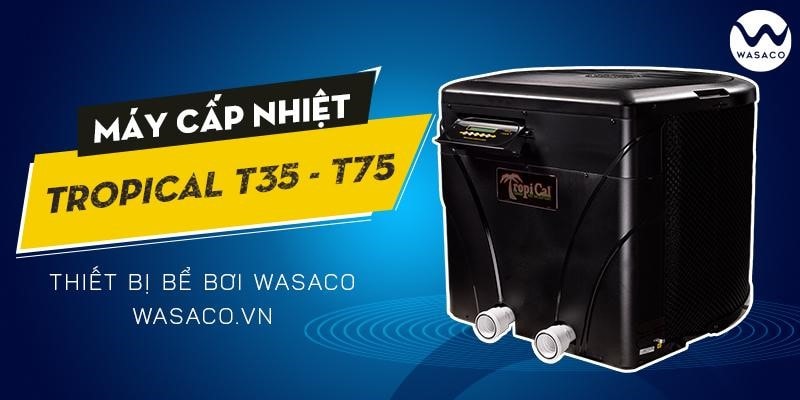 máy cấp nhiệt bể bơi TropiCal series T35 - T75