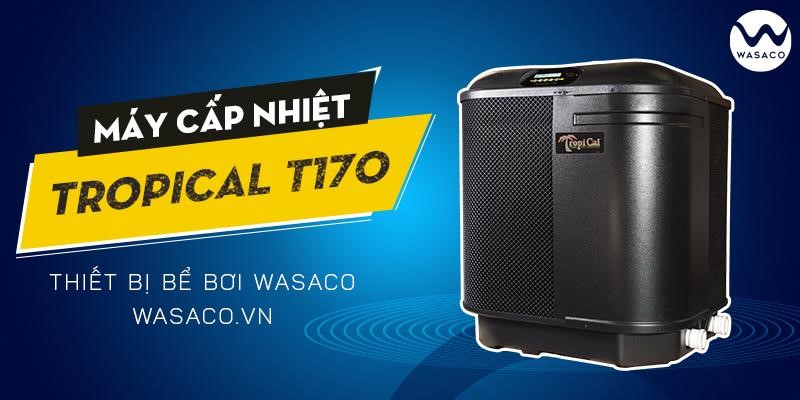 Máy cấp nhiệt TropiCal T170
