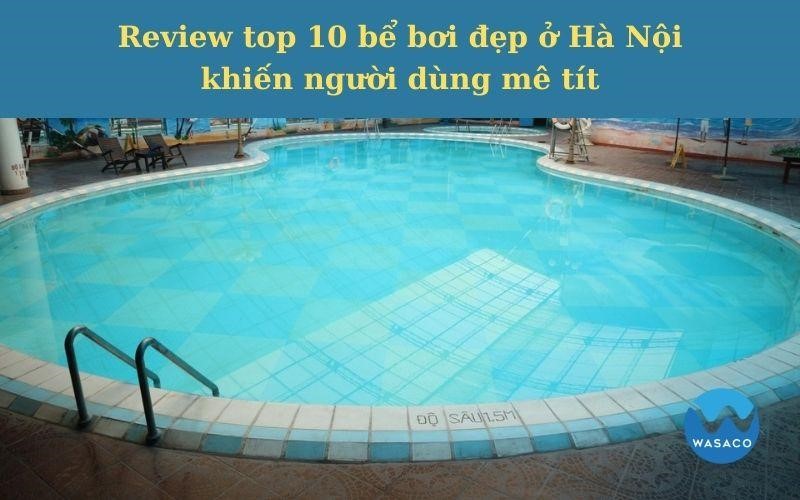 top 10 bể bơi đẹp ở Hà Nội ẤN TƯỢNG